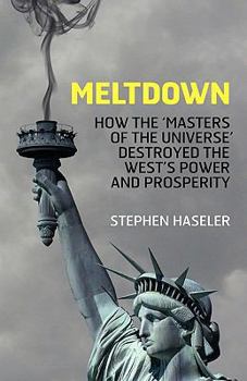 Paperback Meltdown - How the 'Masters of the Universe' destroyed the West's Power and Prosperity Book