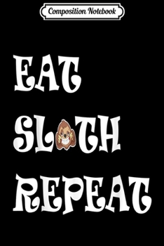 Paperback Composition Notebook: Eat Sleep Repeat with Sloth Text Letters Based Funny Costume Journal/Notebook Blank Lined Ruled 6x9 100 Pages Book