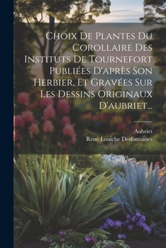 Paperback Choix De Plantes Du Corollaire Des Instituts De Tournefort Publiées D'après Son Herbier, Et Gravées Sur Les Dessins Originaux D'aubriet... [French] Book