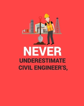 Paperback Never Underestimate Civil Engineer's: Notebook for engineering college students, future engineers.Funny Gift for engineering men-women, Great Gift for Book