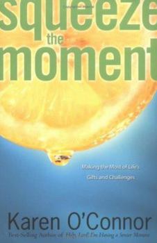 Paperback Squeeze the Moment: Making the Most of Life's Gifts and Challenges Book