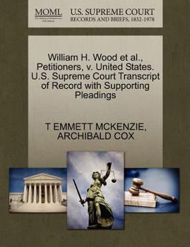 Paperback William H. Wood Et Al., Petitioners, V. United States. U.S. Supreme Court Transcript of Record with Supporting Pleadings Book