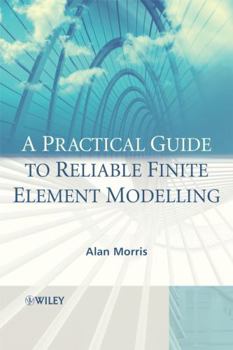 Hardcover A Practical Guide to Reliable Finite Element Modelling Book