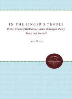 Hardcover In the Singer's Temple: Prose Fictions of Barthelme, Gaines, Brautigan, Piercy, Kesey, and Kosinski Book