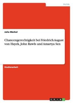 Paperback Chancengerechtigkeit bei Friedrich August von Hayek, John Rawls und Amartya Sen [German] Book