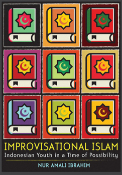 Hardcover Improvisational Islam: Indonesian Youth in a Time of Possibility Book