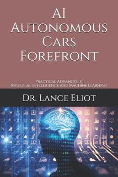 Paperback AI Autonomous Cars Forefront: Practical Advances in Artificial Intelligence and Machine Learning Book