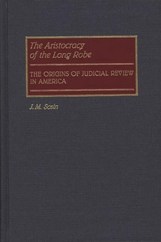 Hardcover The Aristocracy of the Long Robe: The Origins of Judicial Review in America Book