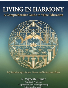 Living in Harmony: A Comprehensive Guide to Value Education Self, Relationships, Society, Nature, and Professional Ethics