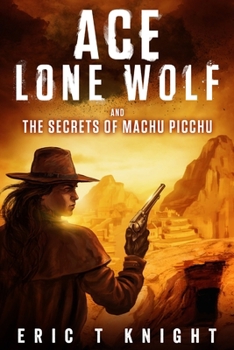 Ace Lone Wolf and the Secrets of Machu Picchu - Book #5 of the Lone Wolf Howls