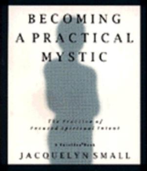 Paperback Becoming a Practical Mystic: The Practice of Focused Spiritual Intent Book
