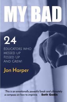 Paperback MY BAD: 24 Educators Who Messed Up Fessed Up and Grew! Book