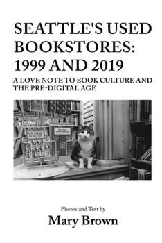 Paperback Seattle's Used Bookstores - 1999 and 2019: A Love Note to Book Culture and the Pre-Digital Age Book