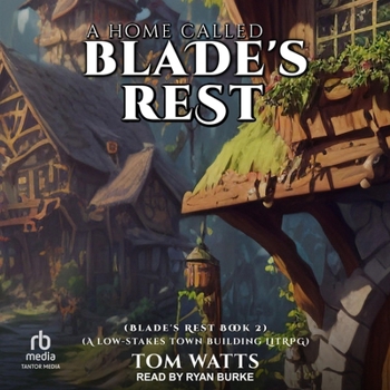 A Home Called Blade's Rest: A Low-Stakes Town Building Litrpg - Book #2 of the Blade's Rest