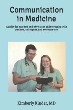 Paperback Communication in Medicine: A guide for students and physicians on interacting with patients, colleagues, and everyone else Book