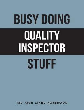 Paperback Busy Doing Quality Inspector Stuff: 150 Page Lined Notebook Book