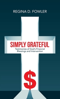 Hardcover Simply Grateful: Testimonies of God's Financial Blessings and Intervention Book