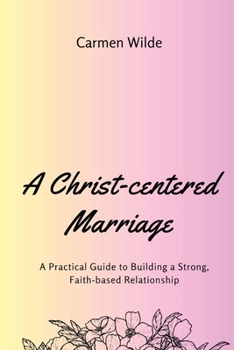 Paperback A Christ-centered Marriage (Large Print Edition): A Practical Guide to Building a Strong, Faith-based Relationship [Large Print] Book