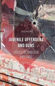 Paperback Juvenile Offenders and Guns: Voices Behind Gun Violence Book