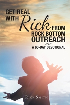 Paperback Get Real with Rick from Rock Bottom Outreach: A 60-Day Devotional Book