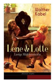Paperback Lene & Lotte - Lustige Mädchenstreiche (Illustrierte Ausgabe): Kinderbuch-Klassiker: Die sprechende Puppe + Der faule Fritz + Das Maskenfest + Das Rod [German] Book