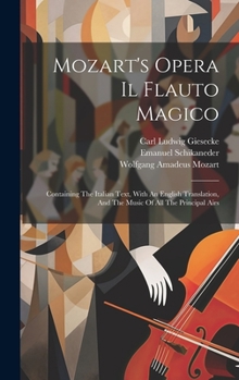 Hardcover Mozart's Opera Il Flauto Magico: Containing The Italian Text, With An English Translation, And The Music Of All The Principal Airs Book