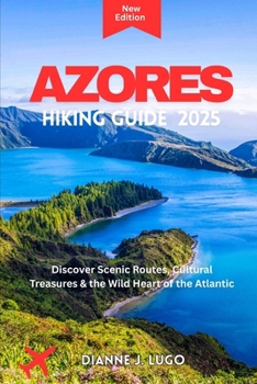 AZORES hiking guide: Discover Scenic Routes, Cultural Treasures & the Wild Heart of the Atlantic