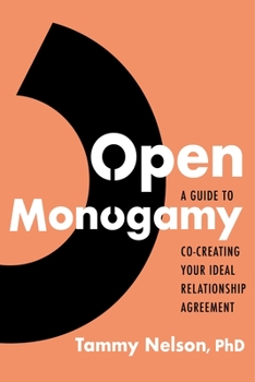 Paperback Open Monogamy: A Guide to Co-Creating Your Ideal Relationship Agreement Book
