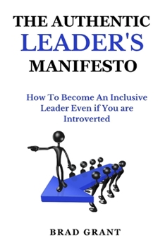 Paperback The Authentic Leader's Manifesto: How To Become An Inclusive Leader Even If You Are Introverted Book