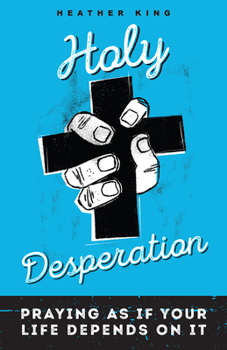 Paperback Holy Desperation: Praying as If Your Life Depends on It Book