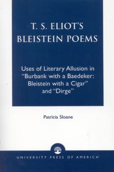 Paperback T.S. Eliot's Bleistein Poems: Uses of Literary Allusion in 'Burbank with a Baedeker, Bleistein with a Cigar' and 'Dirge' Book