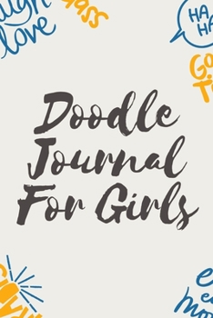 Doodle Journal For Girls: Notebook | Doodles | Draw | Sketch | Designer Diary | Girls | Teens | K-12 | Inspirational Prompts | Creative Writing Skill ... | Guided Journal Gift | Under 10 | Birthday