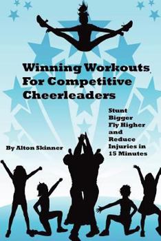 Paperback Winning Workouts For Competitive Cheerleaders: Stunt Bigger, Fly Higher and Reduce Injuries In 15 Minutes Book