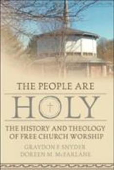 Paperback The People Are Holy: The History And Theology of Free Church Worship Book