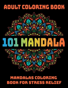 Paperback 101 Mandala Adult Coloring Book: Mandalas Coloring Book For Stress Relief: Relaxation Mandala Designs Book