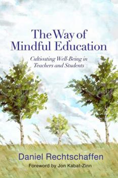 Hardcover The Way of Mindful Education: Cultivating Well-Being in Teachers and Students Book