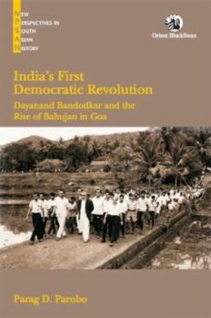 Hardcover India's First Democratic Revolution: Dayanand Bandodkar and the Rise of the Bahujan in Goa Book