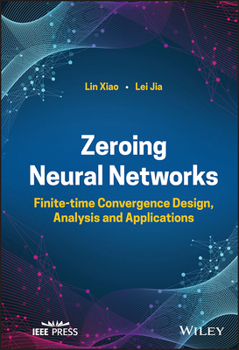 Hardcover Zeroing Neural Networks: Finite-Time Convergence Design, Analysis and Applications Book