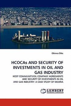 HCOCAs AND SECURITY OF INVESTMENTS IN OIL AND GAS INDUSTRY: HOST COMMUNITY/OIL COMPANY AGREEMENTS AND SECURITY OF INVESTMENTS IN OIL AND GAS INDUSTRY: A CASE STUDY OF NIGERIA