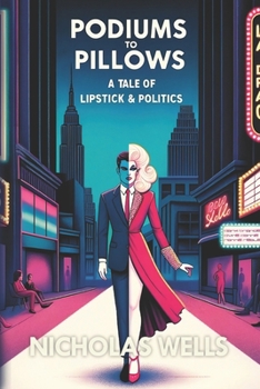 Paperback Podiums to Pillows: A Tale of Lipstick & Politics Book