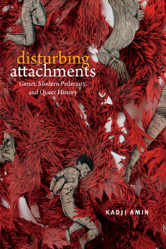 Hardcover Disturbing Attachments: Genet, Modern Pederasty, and Queer History Book