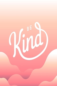 Be Kind: Valentine Day Gifts, Valentines Day Journal Notebook, Diary, Valentines Day Anniversary Gift Ideas (120 Beautifully Lined Blank Pages)