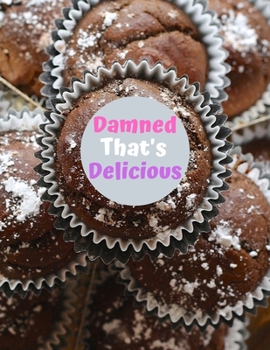 Damned That's Delicious: My Recipe Book To Write In: Make Your Own Cookbook - My Best Recipes And Recipe Book Journal For Personalized Recipes – Blank ... And Organizer For Recipes (8,5x11, 120 Pages)