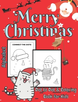 Paperback Merry Christmas Dot to Dot & Coloring Book for Kids: Alphabet Coloring Pages Learning Workbook For Kids Ages 2-8 Fun Activity Book for Childrens Gift Book