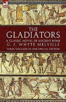 Paperback The Gladiators: A Classic Novel of Ancient Rome-Three Volumes in One Special Edition Book