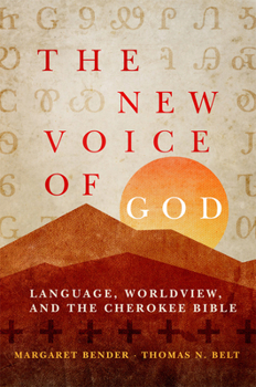 Hardcover The New Voice of God: Language, Worldview, and the Cherokee Bible Book