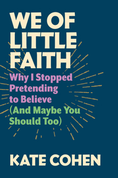 Hardcover We of Little Faith: Why I Stopped Pretending to Believe (and Maybe You Should Too) Book