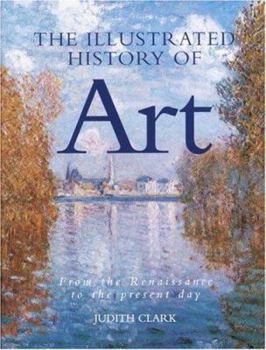 Hardcover The Illustrated History of Art: From the Renaissance to the Present Day Book