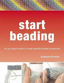 Hardcover Start Beading: All You Need to Know to Create Beautiful Accessories Book
