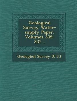 Paperback Geological Survey Water-supply Paper, Volumes 335-337... Book